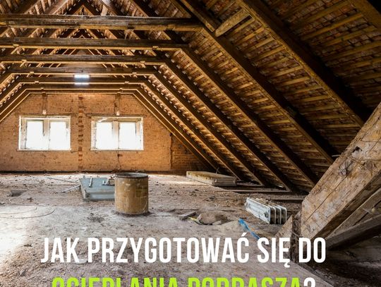 5 prostych kroków jak przygotować się do ocieplania poddasza!
