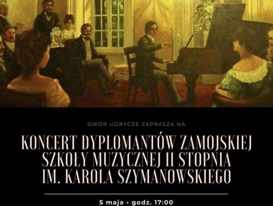 W Dworze Udrycze (gm. Stary Zamość) 5 maja odbędzie się koncert dyplomantów Państwowej Szkoły Muzycznej II Stopnia im. K. Szymanowskiego w Zamościu.