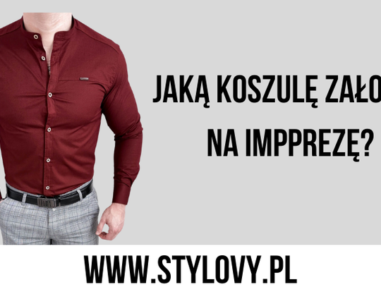 Jaką koszulę założyć na imprezę?