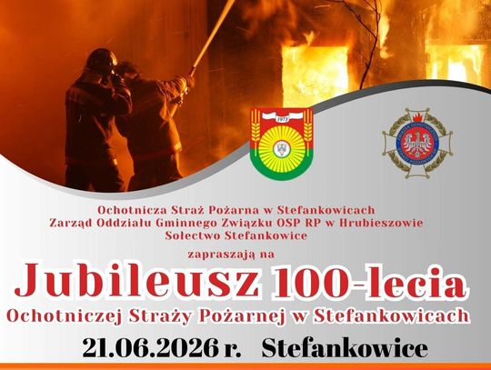 Ochotnicza Straż Pożarna w Stefankowicach, Zarząd Oddziału Gminnego Związku OSP RP w Hrubieszowie oraz sołectwo Stefankowice zapraszają 21 czerwca na obchody jubileuszu 100-lecia jednostki.