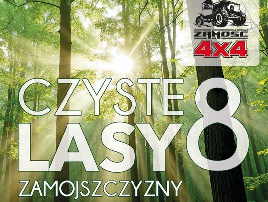 Stowarzyszenie Zamość 4x4 zaprasza mieszkańców regionu oraz wszystkich miłośników przyrody do udziału w wyjątkowej akcji ekologicznej „Czyste Lasy Zamojszczyzny”.