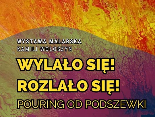 "Wylało się! Rozlało się! Pouring od podszewki" w Tomaszowskim Domu Kultury Wylało się! Rozlało się! Pouring od podszewki. To tytuł wystawy malarskiej Kamili Wołoszyn, której wernisaż odbędzie się 20 grudnia w Tomaszowie Lubelskim