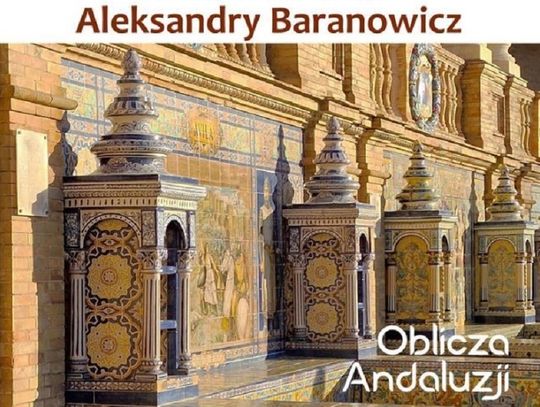 Zamość: „Oblicza Andaluzji” okiem Aleksandry Baranowicz. Zobacz, co uchwyciła podróżniczka