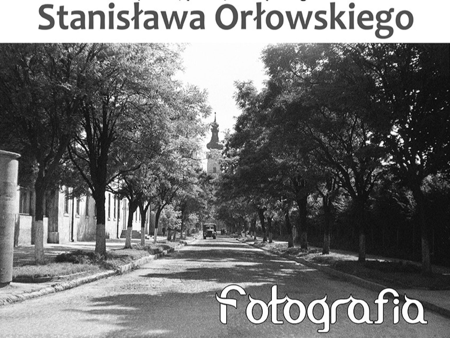 Zamość: Zobacz zdjęcia mistrza Stanisława Orłowskiego. „Fotografia” czynna do stycznia