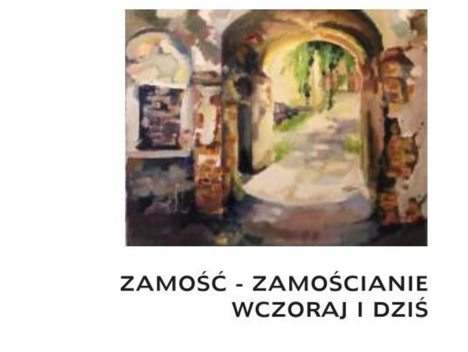 Zobacz: Zamość – zamościanie wczoraj i dziś