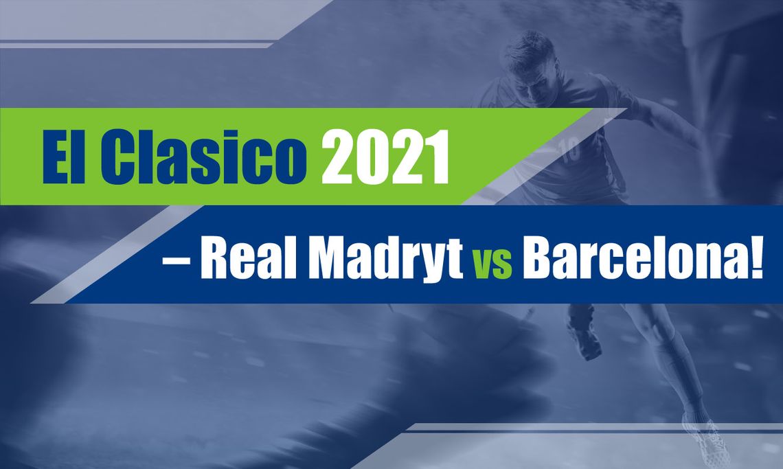 El Clasico 2021 – Real Madryt vs Barcelona!