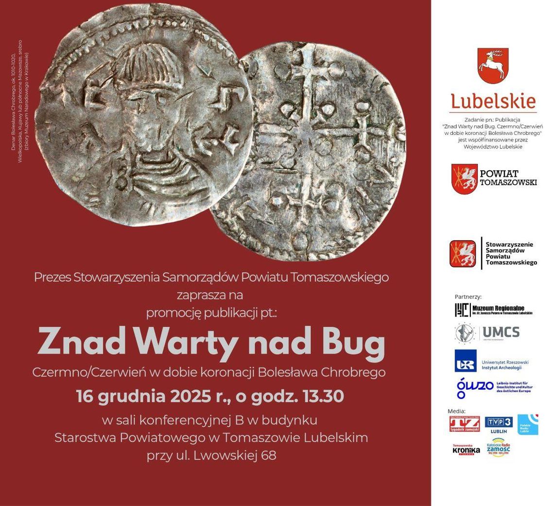 Tomaszów Lubelski: Promocja publikacji o Czermnie i Czerwieniu w dobie Bolesława Chrobrego Stowarzyszenie Samorządów Powiatu Tomaszowskiego zaprasza na promocję publikacji pt. „Znad Warty nad Bug. Czermno/Czerwień w dobie koronacji Bolesława Chrobrego”.