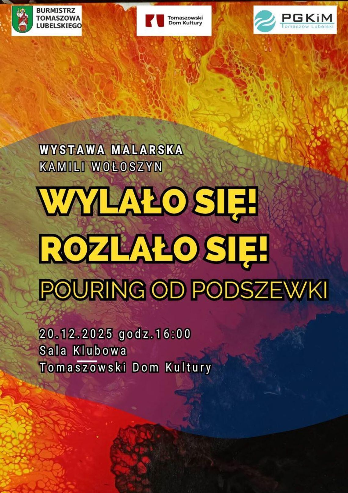 "Wylało się! Rozlało się! Pouring od podszewki" w Tomaszowskim Domu Kultury Wylało się! Rozlało się! Pouring od podszewki. To tytuł wystawy malarskiej Kamili Wołoszyn, której wernisaż odbędzie się 20 grudnia w Tomaszowie Lubelskim