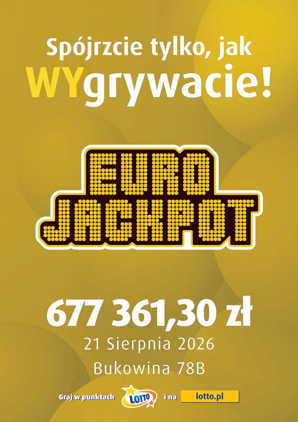 Wysoka wygrana na Lubelszczyźnie! Grafika informacyjna na złotym tle z logo Eurojackpot. U góry napis: „Spójrzcie tylko, jak WYgrywacie!”. W centrum widnieje kwota wygranej: 677 361,30 zł, data: 21 Sierpnia 2026 oraz lokalizacja: Bukowina 78B. Na dole znajduje się logo Lotto oraz informacja o możliwości gry w punktach i na lotto.pl.