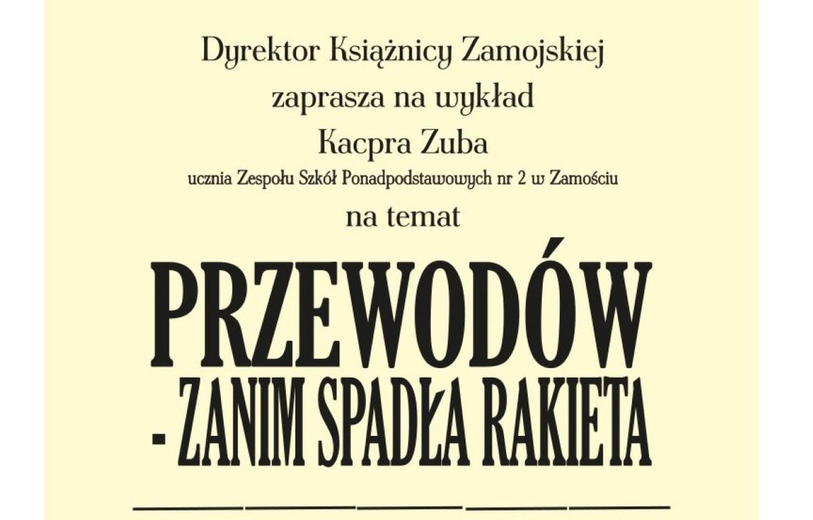 „Przewodów – zanim spadła rakieta” – to tytuł wykładu zaplanowanego na 10 kwietnia w Książnicy Zamojskiej