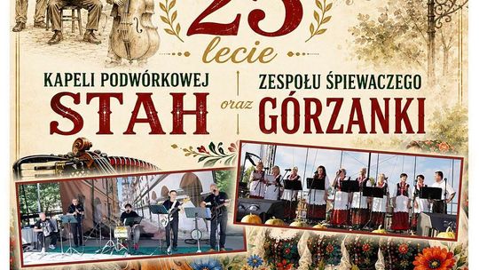 Koncert Jubileuszowy 25-lecie Kapeli Podwórkowej Stah oraz Zespołu Śpiewaczego Górzanki