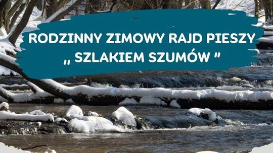 Rodzinny Zimowy Rajd Pieszy „Szlakiem Szumów”