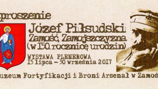 Piłsudski był w Zamościu - wystawa w Muzeum Fortyfikacji i Broni Arsenał