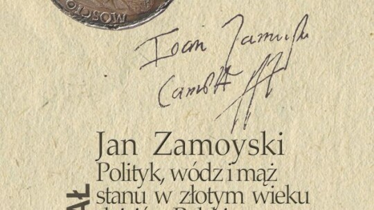 Zamość: Wystawa pt. „Jan Zamoyski. Polityk, wódz i mąż stanu w złotym wieku dziejów Polski” 